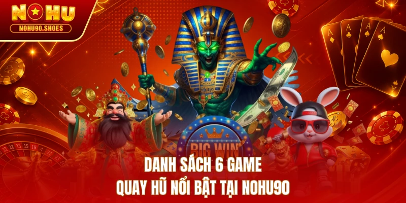 Danh sách 6 game quay hũ nổi bật tại NOHU90 