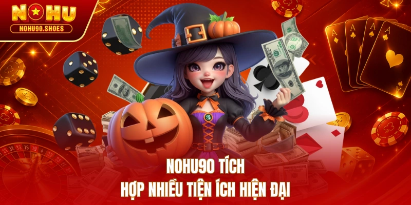 NOHU90 tích hợp nhiều tiện ích hiện đại 